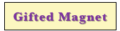 Gifted Magnet