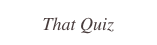 That Quiz